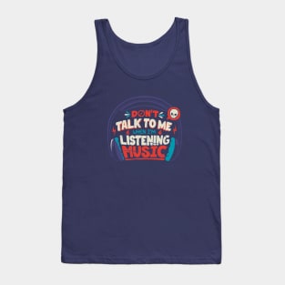 Don't Talk To Me I'm Listening To Music by Tobe Fonseca Tank Top